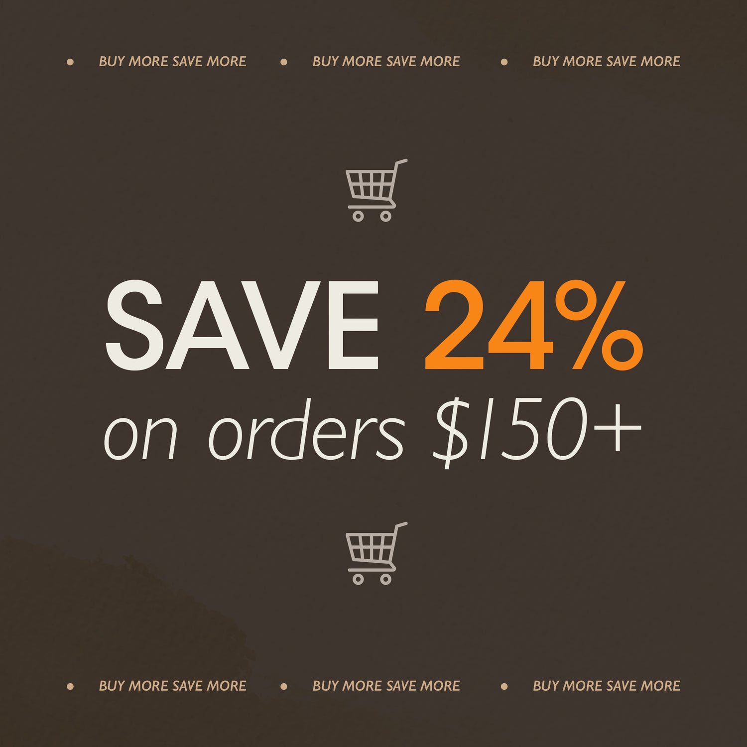 Save 24% on orders over $150.